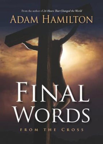 Final Words From the Cross by Adam Hamilton