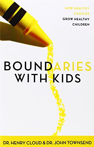 Boundaries with Kids: When to Say Yes, When to Say No, to Help Your Children Gain Control of Their Lives by Henry Cloud