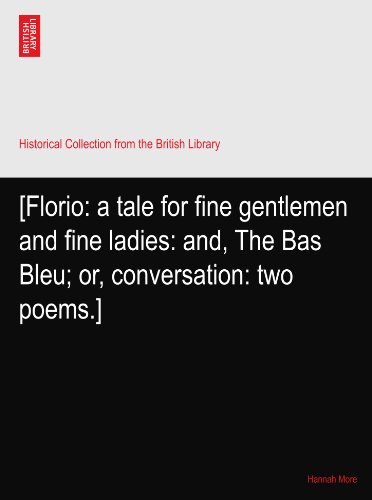 

[Florio: a tale for fine gentlemen and fine ladies: and, The Bas Bleu; or, conversation: two poems.]