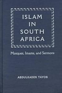 Islam in South Africa: Mosques, Imams, and Sermons (Religion in Africa) by Abdulkader I. Tayob