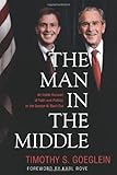 Tim Goeglein, "The Man in the Middle: An Inside Account of Faith and Politics in the George W. Bush Era" (B&H Books, 2011)