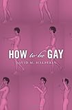 David M. Halperin, "How to be Gay" (Harvard UP, 2012)