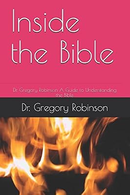 Inside the Bible: Dr. Gregory Robinson A Guide to Understanding the Bible