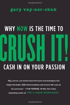 Crush It!: Why NOW Is the Time to Cash In on Your Passion