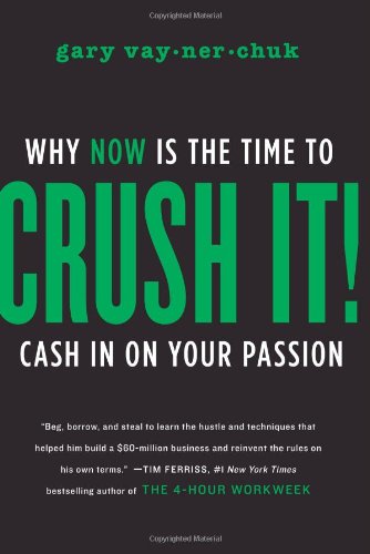 Crush It!: Why NOW Is the Time to Cash In on Your Passion by Gary Vaynerchuk