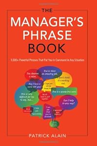 The Manager's Phrase Book: 3000+ Powerful Phrases That Put You In Command In Any Situation
