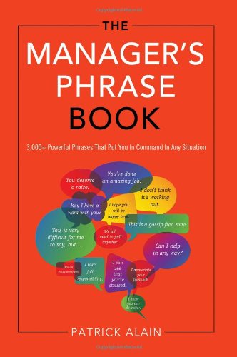 The Manager's Phrase Book: 3000+ Powerful Phrases That Put You In Command In Any Situation by Patrick Alain