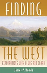 Finding the West: Explorations with Lewis and Clark (Histories of the American Frontier)