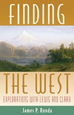 Finding the West: Explorations with Lewis and Clark (Histories of the American Frontier)