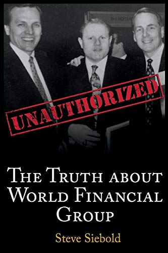 The Truth About World Financial Group: Unauthorized by Steve Siebold
