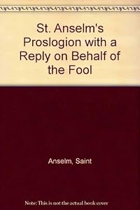 St. Anselm's Proslogion With a Reply on Behalf of the Fool by Archbishop of Canterbury Anselm, Saint