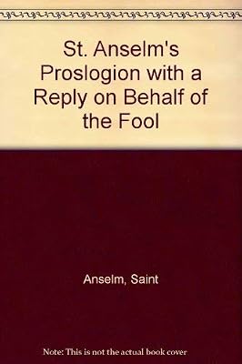 St. Anselm's Proslogion With a Reply on Behalf of the Fool