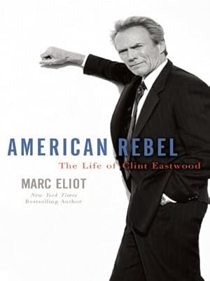 American Rebel: The Life of Clint Eastwood