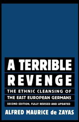 A TERRIBLE REVENGE: THE ETHNIC CLEANSING OF THE EAST By De Alfred-maurice Zayas