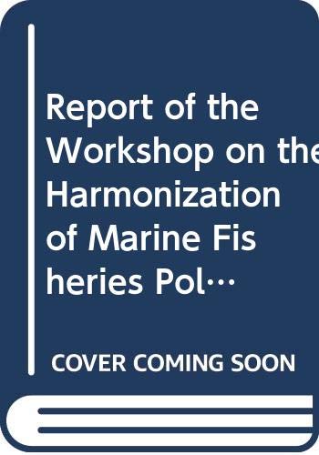 REPORT OF THE WORKSHOP ON THE HARMONIZATION OF MARINE FISHERIES POLICY WITHIN COASTAL COUNTRIES OF T (FAO Fisheries Reports) by unknown author