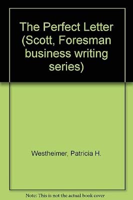 The Perfect Letter (Scott, Foresman Business Writing Series)