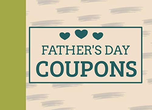 Father's Day Coupons: Green Father's Day Gifts for Dad, Funny Ideas, Give Him a Gift He Will Use: Free TV Time, Extra Help, Take the Trash Out, ... the Year. Something for Birthday, Christmas by Life 42