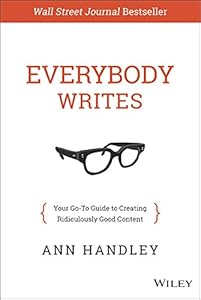 Everybody Writes: Your Go-To Guide to Creating Ridiculously Good Content
