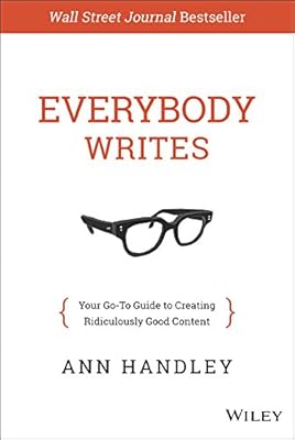Everybody Writes: Your Go-To Guide to Creating Ridiculously Good Content