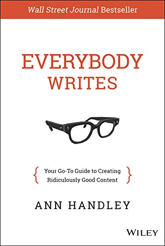 Everybody Writes: Your Go-To Guide to Creating Ridiculously Good Content by Ann Handley