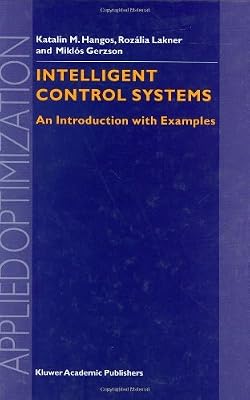 Intelligent Control Systems: An Introduction with Examples (Applied Optimization, Volume 60) (Applied Optimization (60))