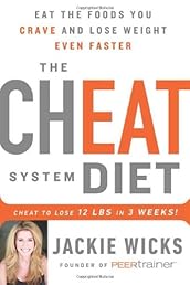 The Cheat System Diet: Eat the Foods You Crave and Lose Weight Even Faster: Cheat to Lose 12 LBS in 3 Weeks