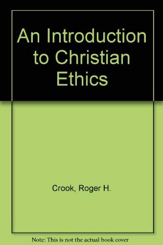 An introduction to Christian ethics by Roger H. Crook