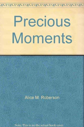 Precious Moments by Alice M. Roberson