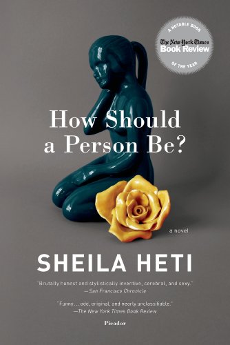 How Should a Person Be?: A Novel from Life by Sheila Heti
