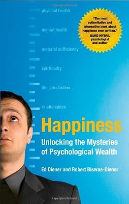 Happiness: Unlocking the Mysteries of Psychological Wealth