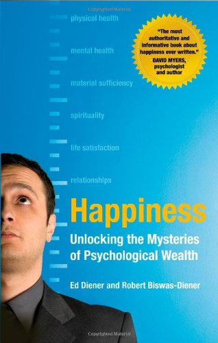 Happiness: Unlocking the Mysteries of Psychological Wealth by Ed Diener