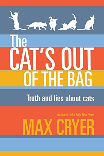 The Cat's Out of the Bag: Truth and Lies about Cats by Max Cryer
