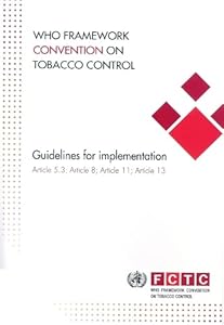WHO Framework Convention on Tobacco Control: Guidelines for implementation of article 5.3, article 8, article 11, and article 13