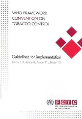 WHO Framework Convention on Tobacco Control: Guidelines for implementation of article 5.3, article 8, article 11, and article 13