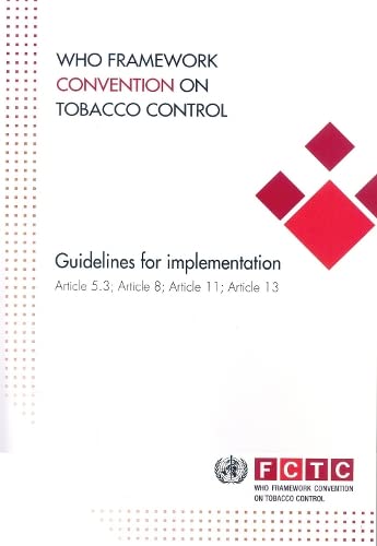 WHO Framework Convention on Tobacco Control: Guidelines for implementation of article 5.3, article 8, article 11, and article 13 by World Health Organization