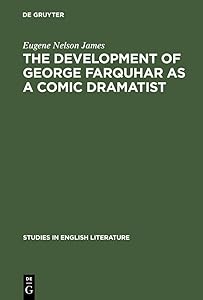 The development of George Farquhar as a comic dramatist (Studies in English Literature, 56) by Eugene Nelson James