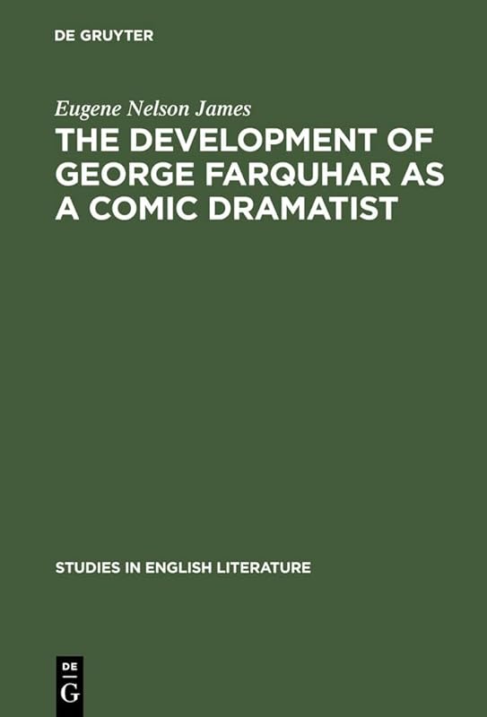The development of George Farquhar as a comic dramatist (Studies in English Literature, 56) by Eugene Nelson James