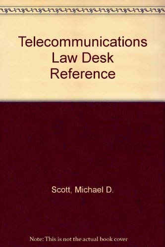 Telecommunications Law Desk Reference by Michael D. Scott