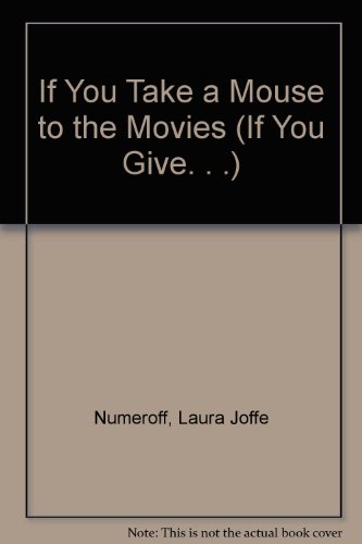 If You Take a Mouse to the Movies by Laura Joffe Numeroff