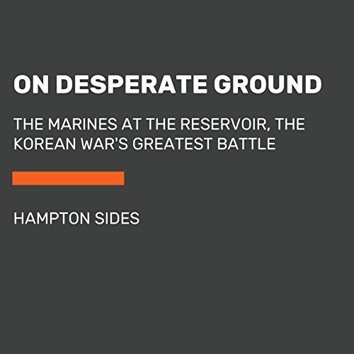 On Desperate Ground: The Marines at The Reservoir, the Korean War's Greatest Battle by Hampton Sides