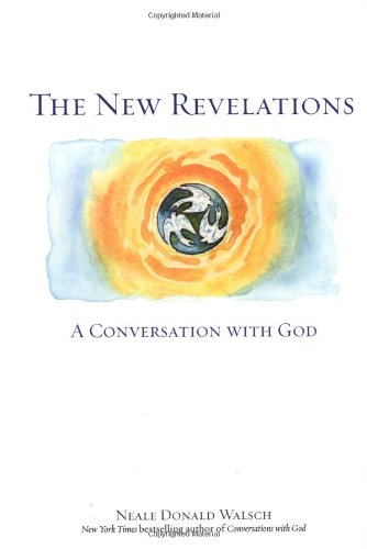 The New Revelations: A Conversation with God by Neale Donald Walsch