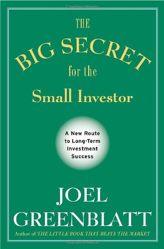 The Big Secret for the Small Investor: A New Route to Long-Term Investment Success by Joel Greenblatt