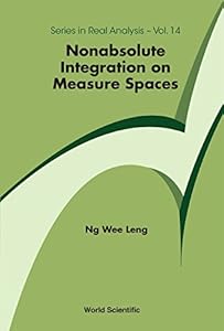 Nonabsolute Integration On Measure Spaces (Series In Real Analysis Book 14) by Wee Leng Ng