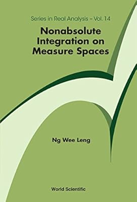 Nonabsolute Integration On Measure Spaces (Series In Real Analysis Book 14)
