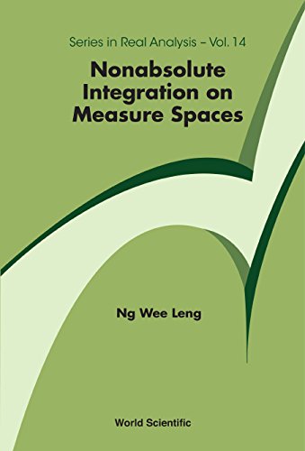 Nonabsolute Integration On Measure Spaces (Series In Real Analysis Book 14) by Wee Leng Ng