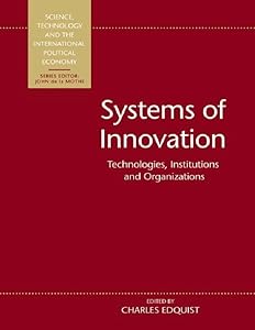 Systems of Innovation: Technologies, Institutions and Organizations by Charles Edquist