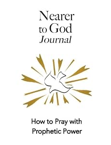 Nearer to God Journal: How to Pray with Prophetic Power by Tracy Lee Karner