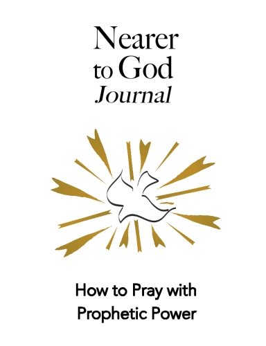 Nearer to God Journal: How to Pray with Prophetic Power by Tracy Lee Karner