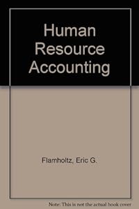 Human resource accounting (Dickenson series on contemporary thought in accounting) by Eric Flamholtz