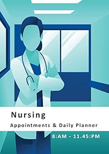 Nursing - Appointments and Daily Planner: Not eveyone works 9 to 5, so we've created a great Appointments and Planner for those living and working between 8am and Midnight by Stepohen John Peel